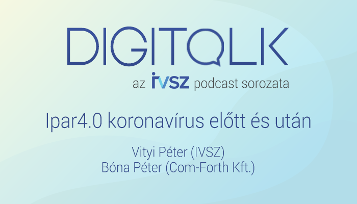 IVSZ DIGITALK PODCAST: Ipar4.0 koronavírus előtt és után