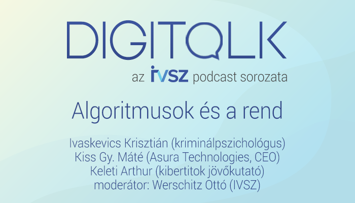 IVSZ DIGITALK Podcast: Algoritmusok és a rend